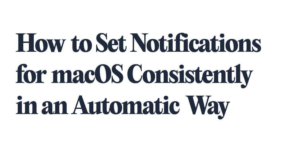 How to Set Notifications for macOS Consistently in an Automatic Way ...